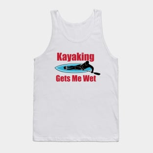 Kayaking Gets Me Wet Tank Top